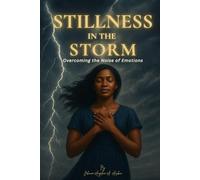 Stillness In The Storm: Overcoming the Noise of Emotions