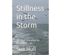 Stillness in the Storm: Spiritual Formation for Busy Lives