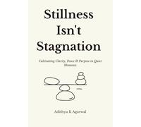 Stillness Isn’t Stagnation: Cultivating Clarity, Peace, and Purpose in Quiet Moments