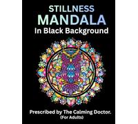 Stillness Mandala in black background: Adult Coloring for mindful relaxation (Luxury Black Background Adult Mindfulness Coloring Series.)