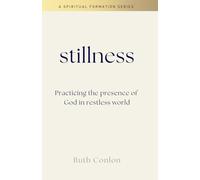 STILLNESS: Practicing the Presence of God in a Restless World (Spiritual Formation)