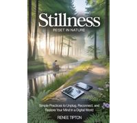 STILLNESS RESET IN NATURE: Simple Practices to Unplug, Reconnect, and Restore Your Mind in a Digital World