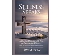 Stillness Speaks: A Christian Dialogue with Zen on Awareness and Silence: Where Zen Practice and Christian Spirituality Intersect (Spirituality and Self Help)