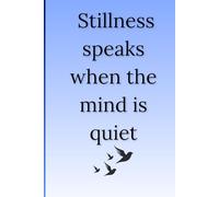 Stillness speaks when the mind is quiet.: self help gratitude journal for mindfulness and peace
