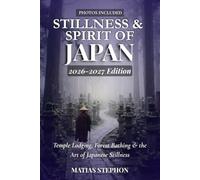 STILLNESS & SPIRIT OF JAPAN 2026-2027: Temple Lodging, Forest Bathing & the Art of Japanese Stillness (The Wellness Travel Series)