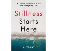 Stillness Starts Here: A Guide to Mindfulness for Everyday Life (Revised)