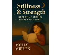 Stillness & Strength: 30 Bedtime Stories to Calm Your Mind