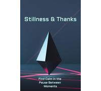 Stillness & Thanks: A Simple Daily Journal for Calm Reflection, Mindful Moments, and Appreciating What Matters