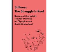 Stillness, The Struggle Is Real: Funny gift notebook journal, gift for coworkers, friends, and family