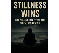 Stillness Wins: Building Mental Strength When Life Shouts