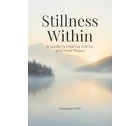 Stillness Within: A Guide to Healing, Self-Growth, & Becoming