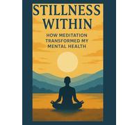 Stillness Within: How Meditation Transformed My Mental Health