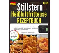 Stillstern Heißluftfritteuse Rezeptbuch: Knusprig, gesund & einfach -mühelos deutsche Lieblingsgerichte, optimiert für dein Gerät, mit Wochenplanern, ... Airfryer-Tipps für perfekte Ergebnisse