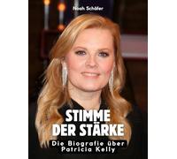 Stimme der Stärke: Die Biografie über Patricia Kelly. Hochwertige Hardcoverausgabe