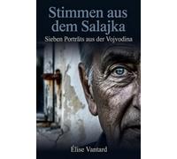 Stimmen aus dem Salajka: Sieben Porträts aus der Vojvodina