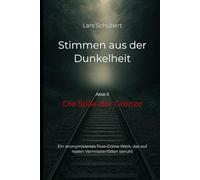Stimmen aus der Dunkelheit - Die Stille der Grenze: Stimmen aus der Dunkelheit - Wege, die verstummen: Ein anonymisiertes True-Crime-Werk über reale Vermisstenfälle