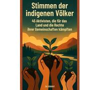 Stimmen der indigenen Völker: 45 Aktivisten, die für das Land und die Rechte ihrer Gemeinschaften kämpften
