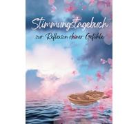 Stimmungstagebuch für mehr Achtsamkeit & Selbstreflexion: Farbiges 9-Wochen-Journal mit täglichen Reflexionsfragen, Achtsamkeitsübungen, ... mehr emotionale Balance und Selbstfürsorge