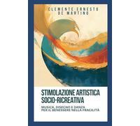 Stimolazione Artistica Socio-Ricreativa: musica, disegno e danza per il benessere nella fragilità