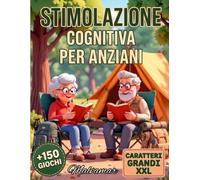 STIMOLAZIONE COGNITIVA PER ANZIANI CARATTERI GRANDI XXL +150 GIOCHI: Giochi per la Mente, Crucipuzzle, Parole Crociate e Sudoku per Mantenere il Cervello Giovane e Allenato