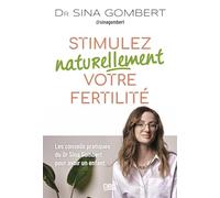 Stimulez naturellement votre fertilité: Les conseils pratiques du Dr Sina Gombert pour avoir un enfant