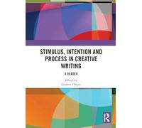Stimulus, Intention and Process in Creative Writing: A Reader