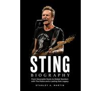 Sting Biography: From Newcastle Roots to Global Stardom With The Police and a Lasting Solo Legacy