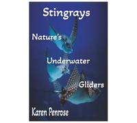 Stingrays: Nature's Underwater Gliders: A Kid's Guide to Stingrays /Marine Life and Biology / Ocean Animals and Conservation / Science / Educational