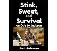 Stink, Sweat, and Survival: An Ode to Jackson: 23 (Kurt Johnson's Simple Prepping)
