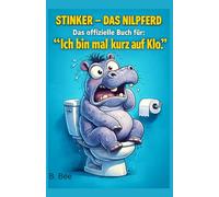 Stinker - Das Nilpferd: Das offizielle Buch für: "Ich bin mal kurz auf Klo"