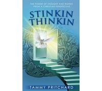 STINKIN THINKIN: THE POWER OF THOUGHT AND WORDS FROM A CHRISTIAN PERSPECTIVE