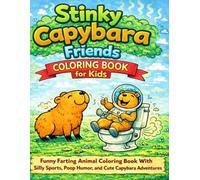Stinky Capybara Friends Coloring Book for Kids: Funny Farting Animal Coloring Book With Silly Sports, Poop Humor, and Cute Capybara Adventures (Stinky Animal Coloring Books)