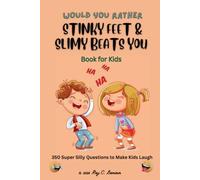 Stinky Feet & Slimy Beats: 350 Hilarious Would You Rather Questions for Kids: A Fun Choice Game for Silly Heroes, Gross Bugs, and Family Laughs!