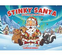 Stinky Santa: Source of the Stink - A Silly Christmas Adventure for Kids and Families