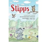 Stipps - Geschichten mit Gedichten: Von der wundersamen Freundschaft zwischen Maus und Eule
