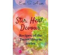 Stir, Heat, Devour: 1 (Recipes of the Tweet Hearts)