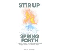Stir Up, Spring Forth: A Prophetic Blueprint for Awakening Your Gifts and Stepping Into Your God-Ordained Destiny (The Road to a Better Me)