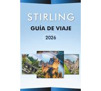 STIRLING GUÍA DE VIAJE 2026: Explora la ciudad histórica de Escocia, sus principales atracciones, paisajes panorámicos, aventuras al aire libre, ... y consejos prácticos para cualquier viajero.