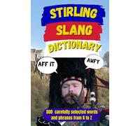 Stirling Slang Dictionary: A Hilarious A-Z Guide to Stirling Scots, Everyday Patter & Pure Scottish Banter: 90 (Slang Dictionary Around The World)