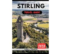 STIRLING TRAVEL GUIDE 2025 (Venture 2025: The Ultimate Guide to Exploring New Horizons)