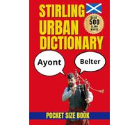 Stirling Urban Dictionary: Scottish Slang, Street Language, and Regional Phrases from Stirling