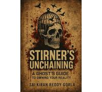 Stirner's Unchaining: A Ghost's Guide to Owning Your Reality (Testaments From The Void)
