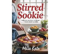 Stirred by Sookie: Timeless Recipes to Warm Your Heart & Home