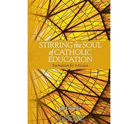 Stirring the Soul of Catholic Education: Formation for Mission (5) (Mission and Education)