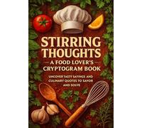 Stirring Thoughts - A Food Lover’s Cryptogram Book: Uncover Tasty Sayings and Culinary Quotes to Savor and Solve