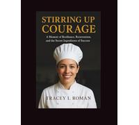 Stirring Up Courage: A Memoir of Resilience, Reinvention, and the Secret Ingredients of Success