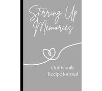 Stirring Up Memories: Our Family Recipe Journal: A Blank Recipe Book to Write In your Own Meaningful Family Recipes