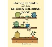 Stirring Up Smiles with Dotti KITCHEN COLORING BOOK: Treats, Blooms & More: 30 single-sided, clean-lined illustrations for teens, adults & seniors