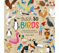 Stitch 50 Birds: Easy sewing patterns for felt feathered friends: 3