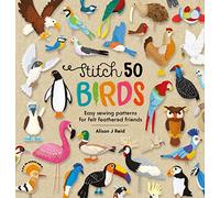 Stitch 50 Birds: Easy sewing patterns for felt feathered friends: 3